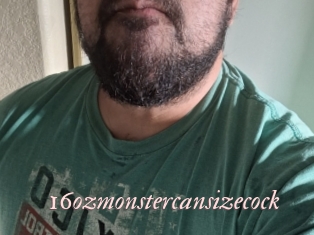16ozmonstercansizecock