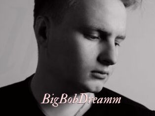 BigBobDreamm