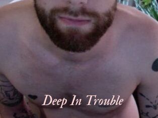 Deep_In_Trouble