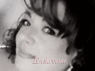 Enslaveme