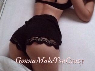 GonnaMakeYouCrazy