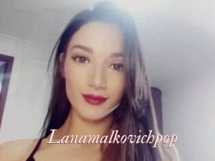Lanamalkovichpop