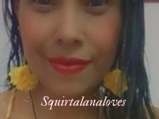 Squirtalanaloves