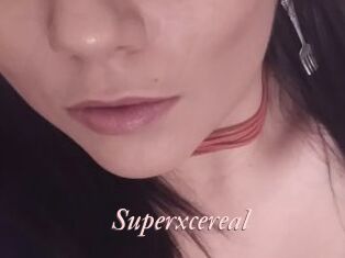 Superxcereal