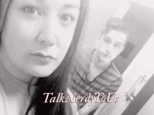 TalkNerdyToUs