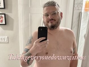 Takingeveryonedownwithus