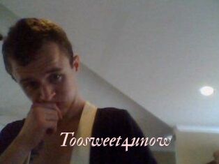 Toosweet4unow